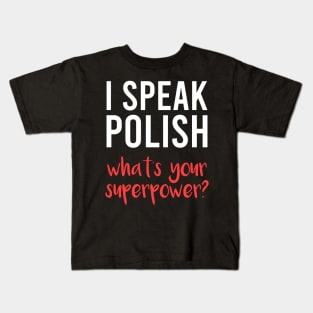 I speak Polish, what's your superpower, Funny Polish gift, Poland Kids T-Shirt